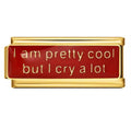 Charm I am pretty cool but I cry a lot